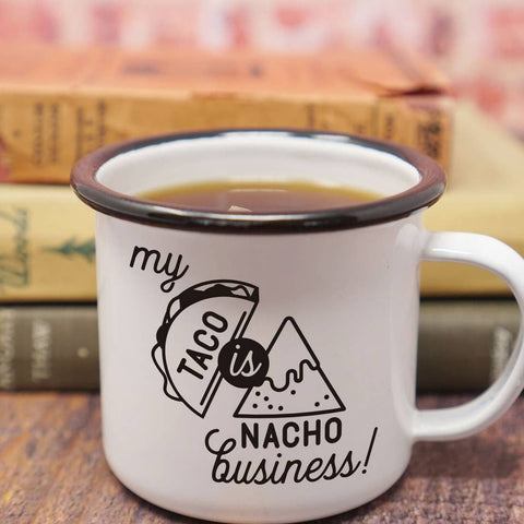Enamel Mug - My Taco Is Nacho Business