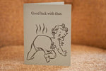 Greeting Card - Good Luck With That